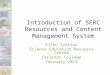 Introduction of SERC Resources and Content Management System Ellen Iverson Science Education Resource Center Carleton College February 2013