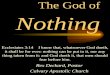 The God of Nothing Rex Deckard, Pastor Calvary Apostolic Church Ecclesiates 3:14I know that, whatsoever God doeth, it shall be for ever: nothing can be