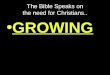 The Bible Speaks on the need for Christians.. GROWING