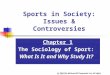 (c) 2004 The McGraw-Hill Companies, Inc. All rights reserved. Sports in Society: Issues & Controversies Chapter 1 The Sociology of Sport: What Is It and