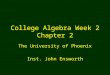 College Algebra Week 2 Chapter 2 The University of Phoenix Inst. John Ensworth