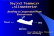 1 Drag Gravity Thrust Lift Beyond Teamwork Collaboration Building a Cooperative Work Environment James Robert Crow, Principal Crow Consulting