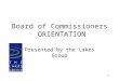 1 Board of Commissioners ORIENTATION Presented by the Lakes Group