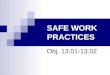 SAFE WORK PRACTICES Obj. 13.01-13.02. Objectives AE 13.01: Explain safety rules including color codes and the importance of good housekeeping