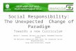 Social Responsibility: The Unexpected Change of Paradigm Towards a new Curriculum Mazen F. Rasheed, Michael von Gagern, Muhammad Sharafat Waheed The National