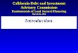 1 Introduction California Debt and Investment Advisory Commission Fundamentals of Land Secured Financing March 24, 2011