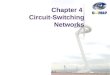 Chapter 4 Circuit-Switching Networks. Circuit Switching Networks End-to-end dedicated circuits between clients Client can be a person or equipment (router