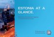 ESTONIA AT A GLANCE. Estonian Investment Agency » investinestonia.com