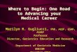 Where to Begin: One Road to Advancing your Medical Career Marilyn R. Gugliucci, PhD, AGSF, GSAF, AGHEF Professor Director, Geriatrics Education and Research