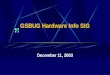 GSBUG Hardware Info SIG December 11, 2003. 2 GSBUG Hardware Info SIG Agenda – November 13, 2003 7:00 – 7:05 Administration 7:05 – 8:15 Featured Topic
