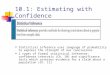10.1: Estimating with Confidence Statistical inference uses language of probability to express the strength of our conclusions 2 types of formal statistical
