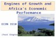Engines of Growth and Africa’s Economic Performance ECON 3510 (Text Chapter 5) May 13, 2010