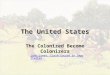The United States The Colonized Become Colonizers John Green: Crash Course in Imperialism