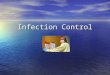 Infection Control. WHAT IS INFECTION CONTROL? Infection Control is the practice of preventing infection Infection Control is the practice of preventing
