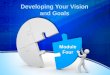Developing Your Vision and Goals Module Four. Something to Think About Vision without action is a daydream. Action without vision is a nightmare. Japanese