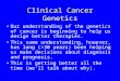 Clinical Cancer Genetics Our understanding of the genetics of cancer is beginning to help us design better therapies. This same understanding, however,