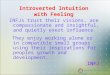INFJs trust their visions, are compassionate and insightful, and quietly exert influence. They enjoy working alone or in compatible small groups using