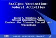 Smallpox Vaccination: Federal Activities Walter A. Orenstein, M.D. National Immunization Program Centers for Disease Control and Prevention