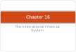 The International Financial System Chapter 16. Copyright © 2012 Pearson Education. All rights reserved. CHAPTER 16 The International Financial System