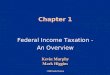 Chapter 1 Federal Income Taxation - An Overview Federal Income Taxation - An Overview ©2008 South-Western Kevin Murphy Mark Higgins Kevin Murphy Mark Higgins