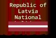 Republic of Latvia National holidays. AnthemAnthem Anthem Anthem “God bless Latvia” “God bless Latvia” God bless LatviaGod bless Latvia