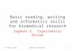 17 August 2012Ganesha Associates1 Basic reading, writing and informatics skills for biomedical research Segment 6. Experimental design