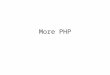 More PHP. PHP Version Differences PHP 5.0 requires use of the _REQUEST or _GET or _POST variables to access variables passed in by forms _REQUEST is an