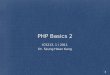PHP Basics 2 ICS213, 1 / 2011 Dr. Seung Hwan Kang 1
