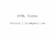 HTML Forms Patrick.j.rice@gmail.com. What is a form