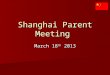 Shanghai Parent Meeting March 18 th 2013. Flight Information Depart :June 19th Depart :June 19th Return: June 30 th Return: June 30 th