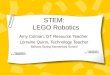 STEM: LEGO Robotics Amy Colman, GT Resource Teacher Lorraine Quinn, Technology Teacher Bellows Spring Elementary School