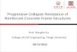 Progressive Collapse Resistance of Reinforced Concrete Frame Structures Prof. Xianglin Gu College of Civil Engineering, Tongji University 28/12/2012