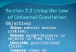 Objectives Solve orbital motion problems. Relate weightlessness to objects in free fall. Describe gravitational fields. Compare views on gravitation