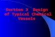 Section 3 Design of Typical Chemical Vessels Chapter 7 Design of Shell-and-Tube Heat Exchanger 7.1 Classification of Shell-and- Tube （ Tubular ） Heat