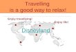 Enjoy travellying! Enjoy life! Travelling is a good way to relax! Disneyland