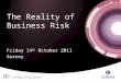 The Reality of Business Risk Friday 14 th October 2011 Surrey