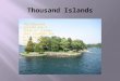 The Thousand Islands are a chain of islands that straddle the U.S.- Canada border in the Saint Lawrence River