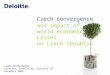 Czech convergence and impact of world economic crises on Czech republic Ludek Niedermayer Director, Consulting, Deloitte CR December 2009