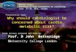 Why should cardiologist be concerned about cardio metabolic risk? Prof. D John Betteridge U niversity College London Slide lecture prepared and held by: