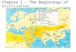 Chapter 1 – The Beginnings of Civilization. The Big Picture: As early humans slowly spread from Africa to other parts of the world, they struggled to