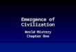 Emergence of Civilization World History Chapter One