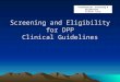 Screening and Eligibility for DPP Clinical Guidelines Presentation: Screening & Eligibility Klamath Tribe