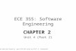 ECE 355: Software Engineering CHAPTER 2 Unit 4 (Part 2) Presentation material based on past ECE 355 notes by Prof. K. Czarneszki