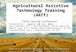 Agricultural Assistive Technology Training (AATT) Agricultural Assistive Technology Training (AATT) CSAVR Spring Conference April 10-13, 2011 Presented