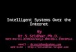 Intelligent Systems Over the Internet By Dr.S.Sridhar,Ph.D., RACI(Paris),RZFM(Germany),RMR(USA),RIEEEProc. email : drssridhar@yahoo.com web-site : @yahoo.com