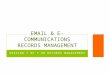SESSION 7 OF 7 ON RECORDS MANAGEMENT EMAIL & E-COMMUNICATIONS RECORDS MANAGEMENT