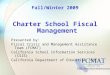 Fall/Winter 2009 Charter School Fiscal Management Presented by: Fiscal Crisis and Management Assistance Team (FCMAT) California School Information Services