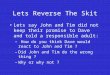 Lets Reverse The Skit Lets say John and Tim did not keep their promise to Dave and told a responsible adult: – How do you think Dave would react to John