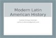 Modern Latin American History Carlos Enrique Alemán carlos.e.aleman@gmail.com