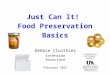 Just Can It! Food Preservation Basics Debbie Clouthier Extension Associate February 2015